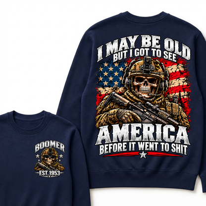 I May Be Old But I Got To See America Before It Went To Shit Year Military Skull Sweatshirt