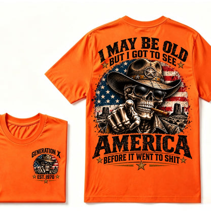 I May Be Old But I Got To See America Before It Went To Shit Generation X Est. Year Tee