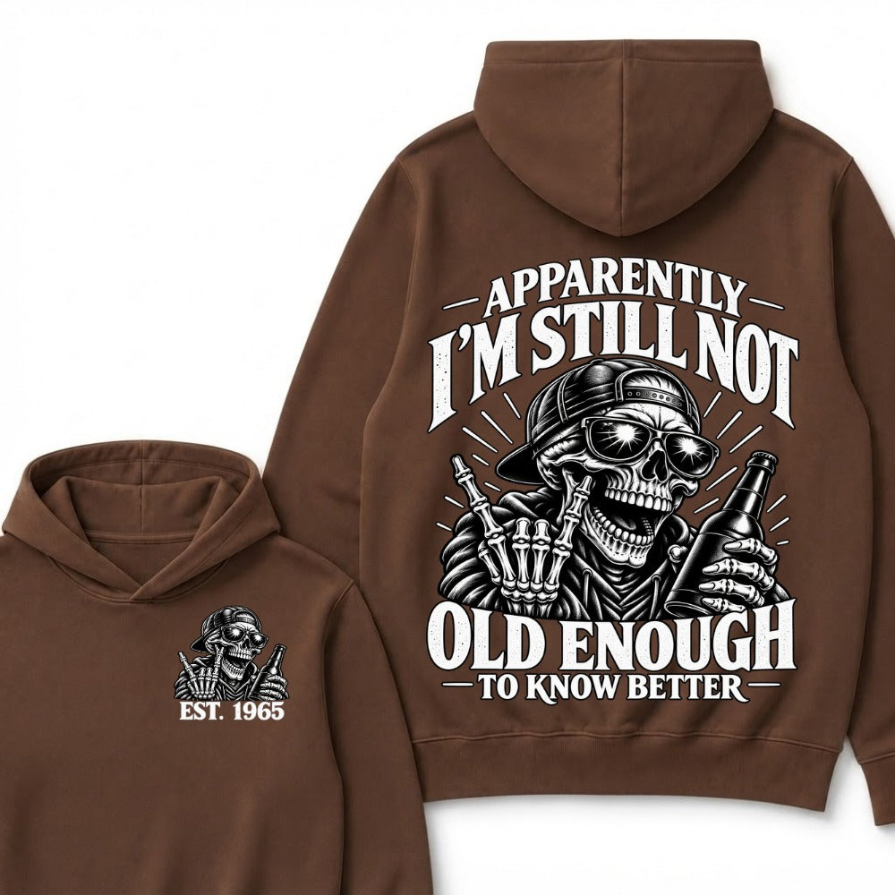 Apparently I’m Still Not Old Enough To Know Better Est. Year Hoodie