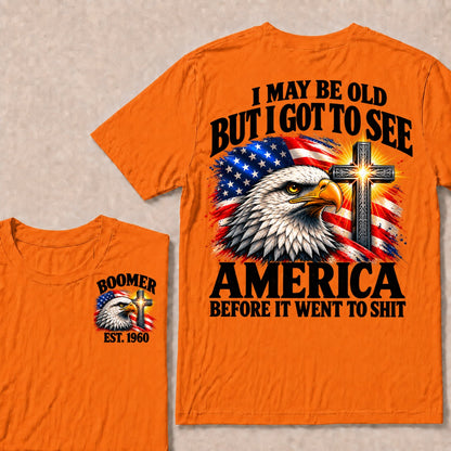 I May Be Old But I Got To See America Before It Went To Shit Boomer Est. Year T-Shirt