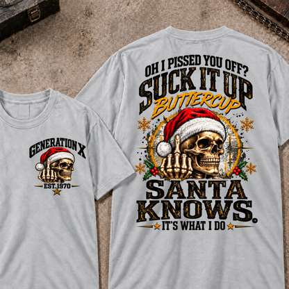 Gen X EST.Year Oh I Pissed You Off? Suck It Up Buttercup Santa Knows It's What I Do T-shirt