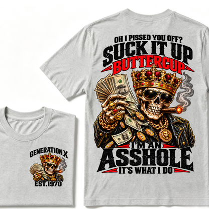Oh I Pissed You Off? Suck It Up But I Got Caught I'm An Asshole It's What I Do Generation X Est.Year Tee