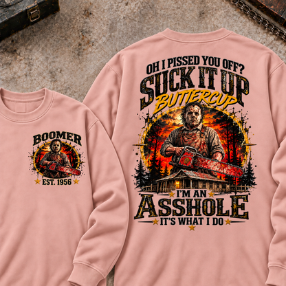 Boomer EST.Year Oh I Pissed You Off? Suck It Up But I Got Caught I'm An Asshole It's What I Do Sweatshirt