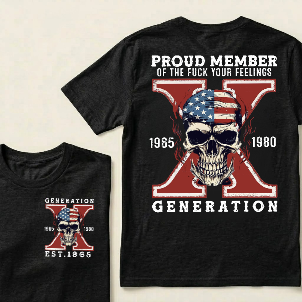Custom GEN X Birth Year Proud Member Of The Fuck Your Feelings T-Shirts