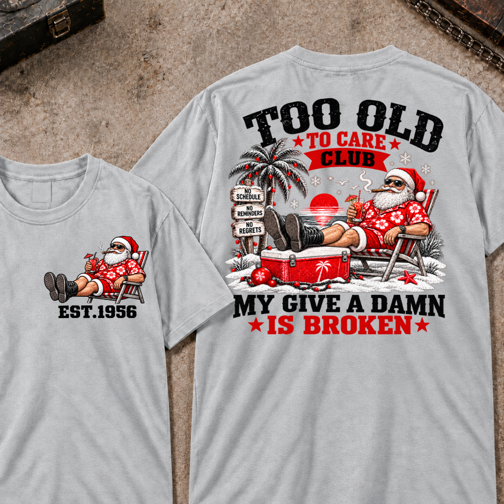 Custom Your Year Too Old To Care Club Don't Care My Give A Damn Is Broken T-Shirt