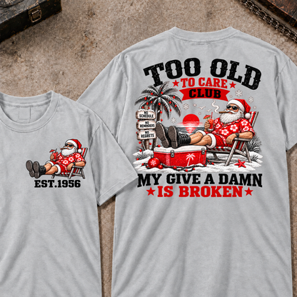 Custom Your Year Too Old To Care Club Don't Care My Give A Damn Is Broken T-Shirt