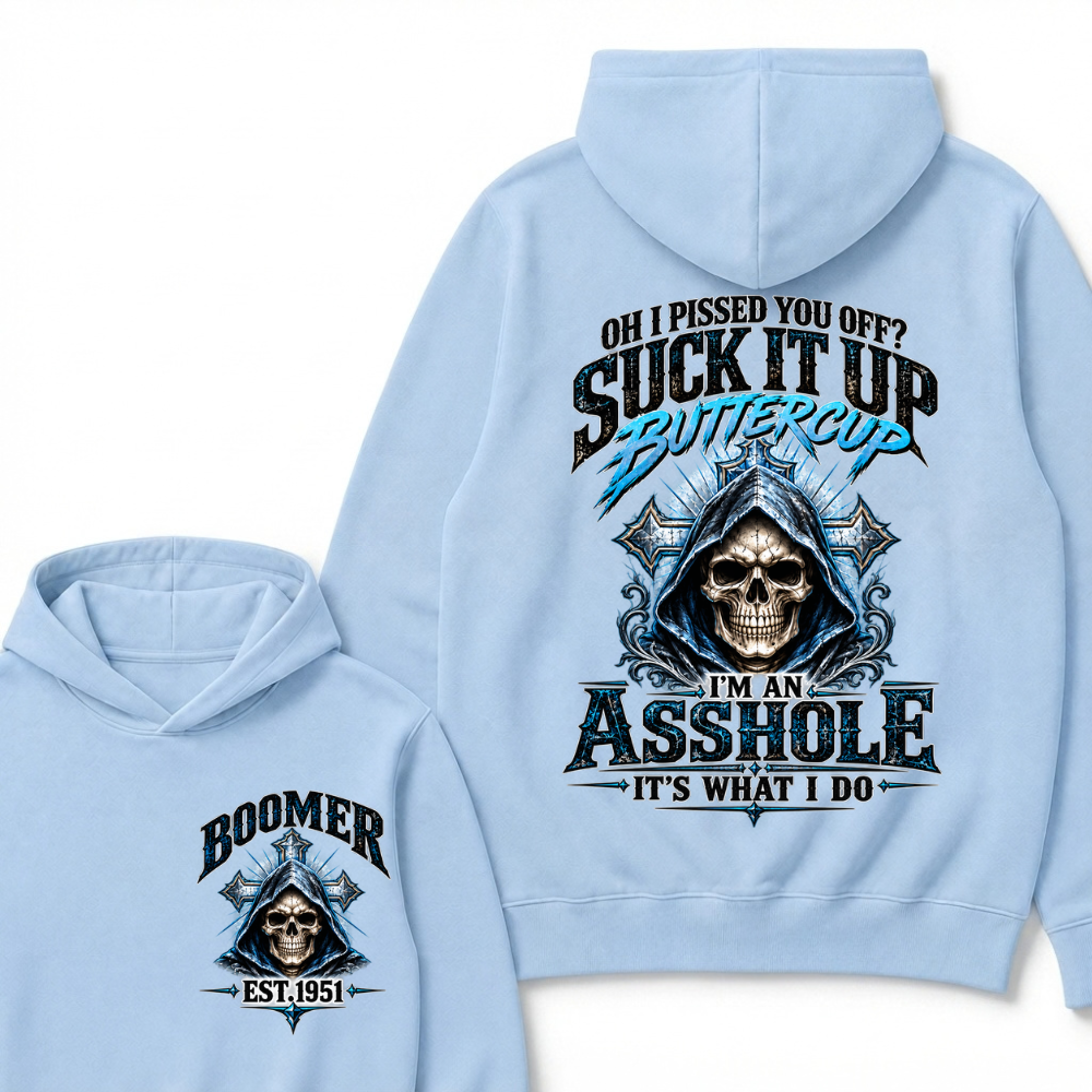 Oh I Pissed You Off? Suck It Up Buttercup. I’m An Asshole, It’s What I Do. Generation X EST.Year Hoodie