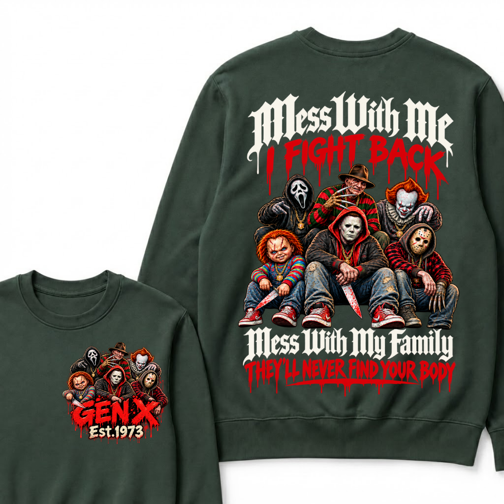 Gen X EST.Year Mess With My Family, They'll Never Find Your Body Sweatshirt