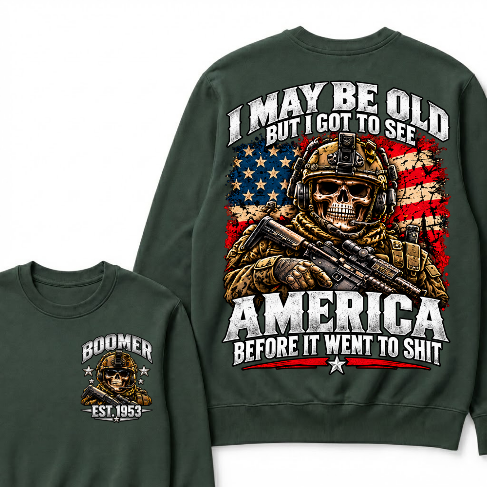I May Be Old But I Got To See America Before It Went To Shit Year Military Skull Sweatshirt