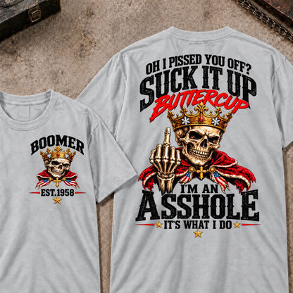 Oh I Pissed You Off? Suck It Up Buttercup. I'm An Asshole. It's What I Do Custom Your Year T-shirt