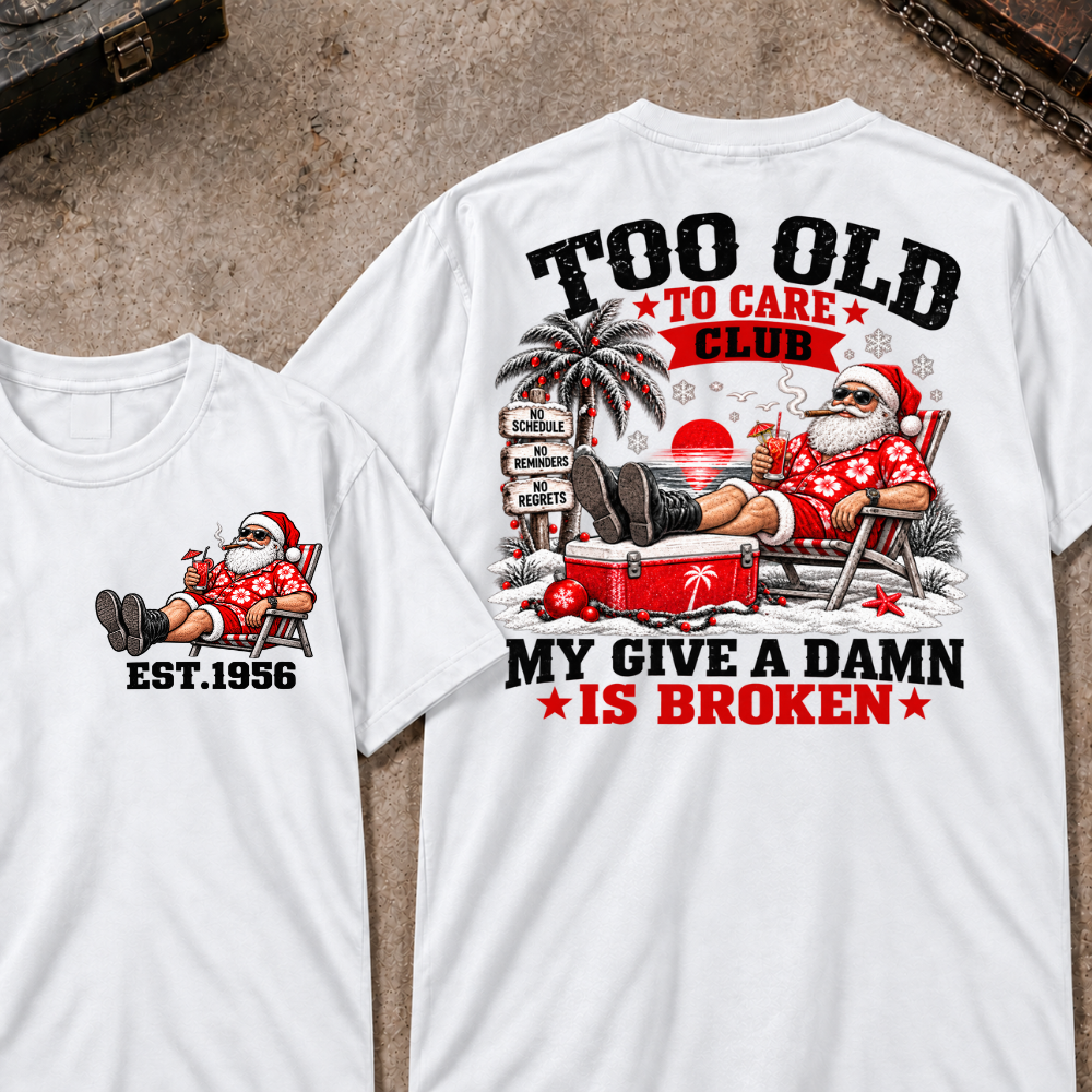 Custom Your Year Too Old To Care Club Don't Care My Give A Damn Is Broken T-Shirt