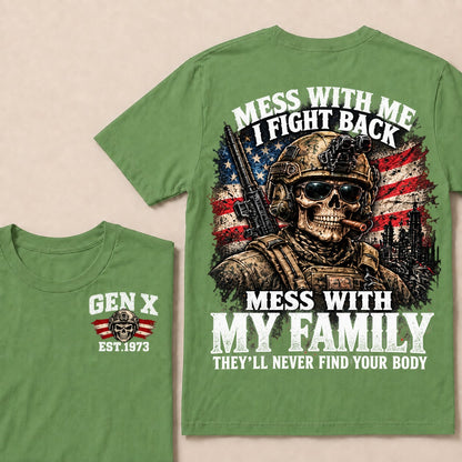 Mess With Me I Fight Back Mess With My Family They’ll Never Find Your Body Gen X Est. Year T-Shirt