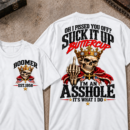 Oh I Pissed You Off? Suck It Up Buttercup. I'm An Asshole. It's What I Do Custom Your Year T-shirt