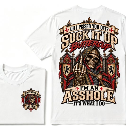 Oh I Pissed You Off? Suck It Up But I Got Caught I'm An Asshole It's What I Do Generation X Est.Year Tee