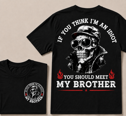 If You Think I'm An Idiot, You Should Meet My Brother T-shirt