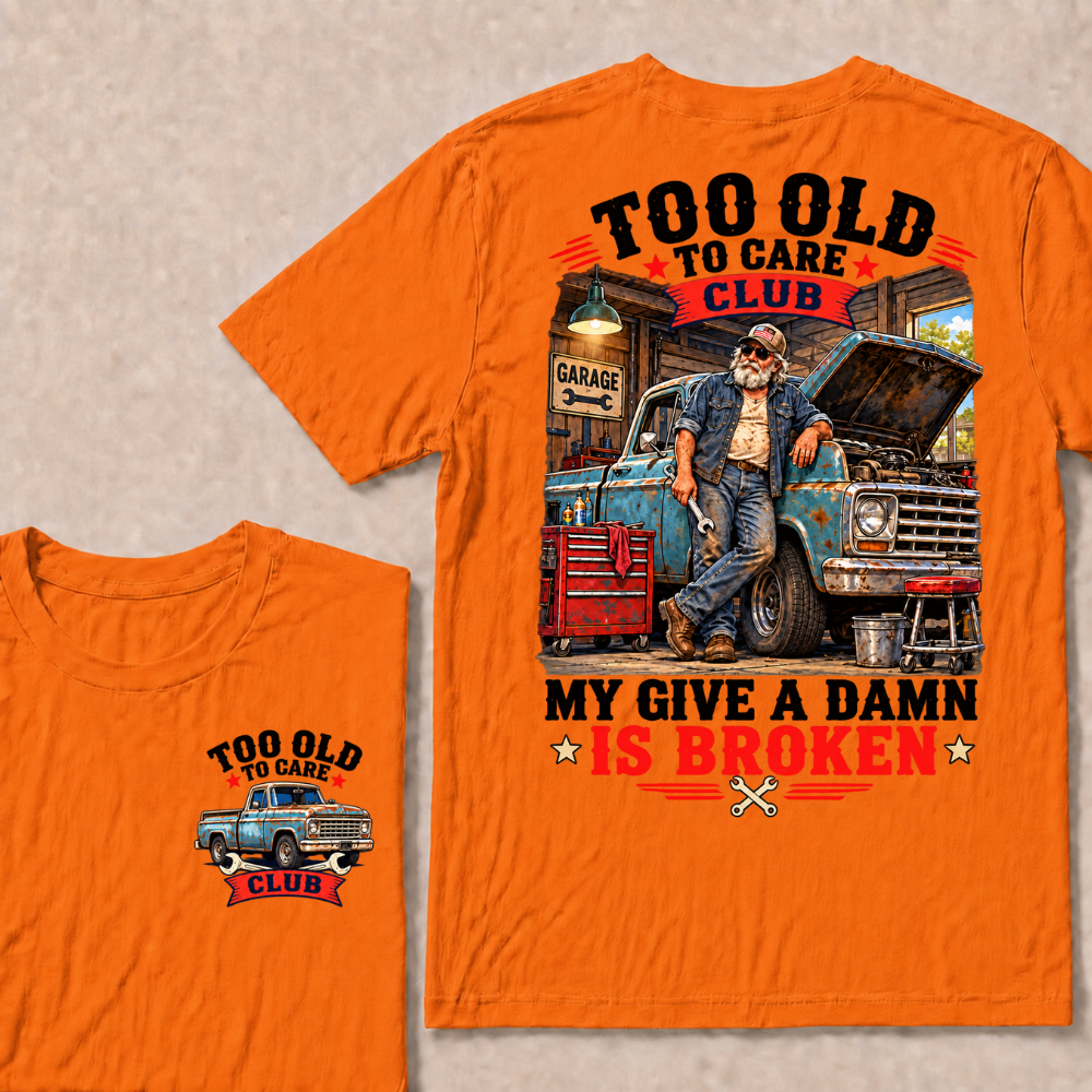 Too Old To Care Club My Give A Damn Is Broken Garage Truck T-Shirt