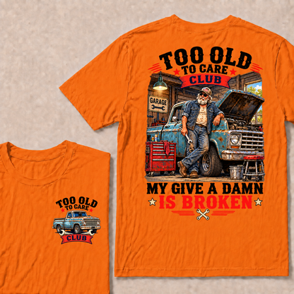 Too Old To Care Club My Give A Damn Is Broken Garage Truck T-Shirt