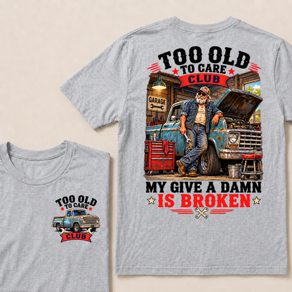 Too Old To Care Club My Give A Damn Is Broken Garage Truck T-Shirt