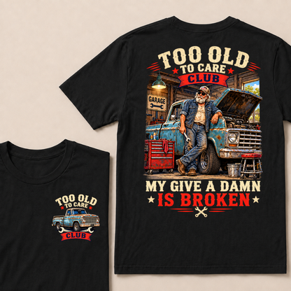 Too Old To Care Club My Give A Damn Is Broken Garage Truck T-Shirt