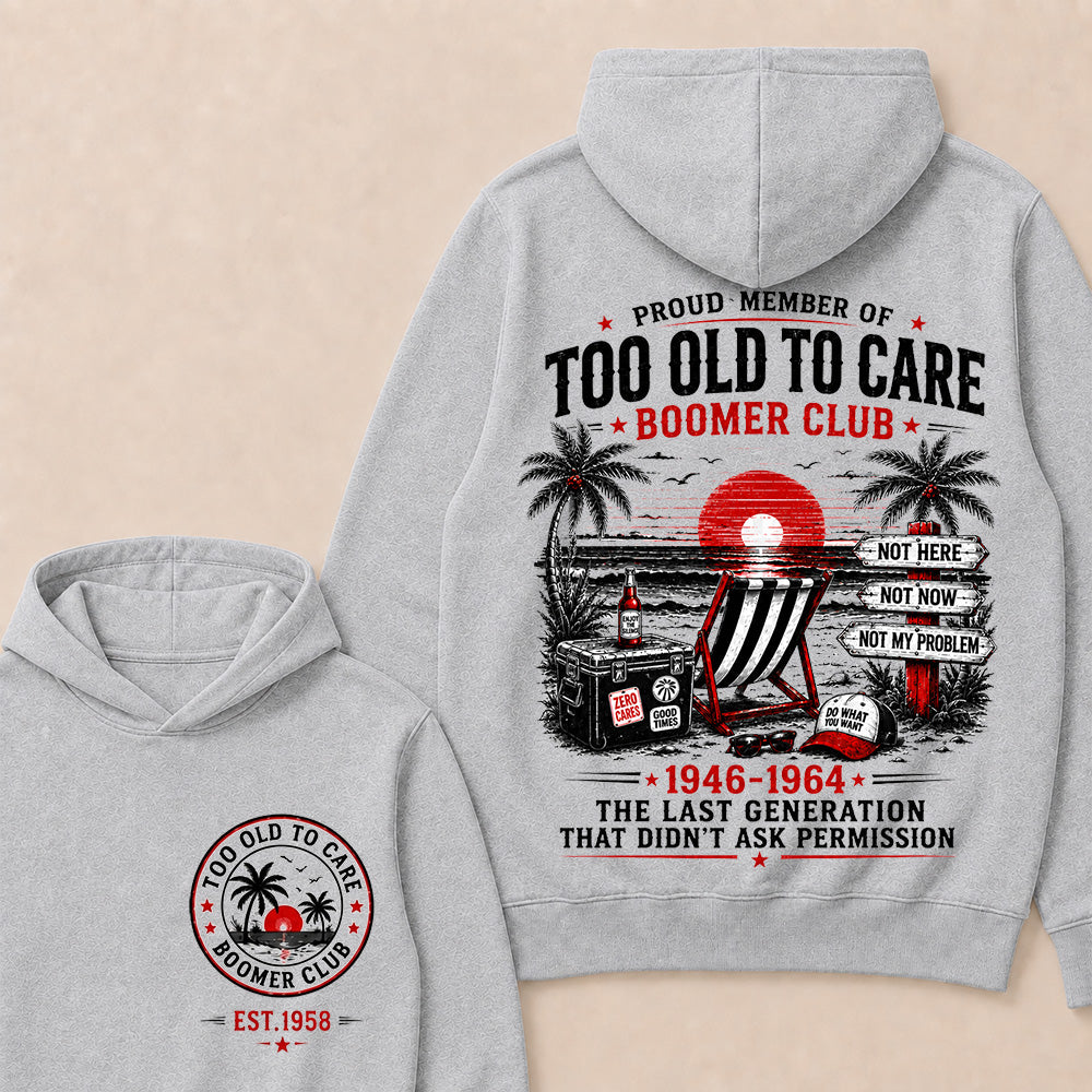 Boomer Club Custom Year Shirt — EST. [YOUR YEAR] | Too Old To Care · The Last Generation That Didn't Ask Permission Funny Hoodie