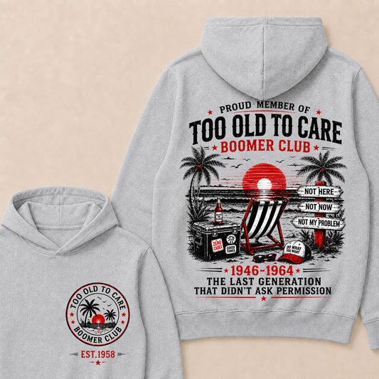 Boomer Club Custom Year Shirt — EST. [YOUR YEAR] | Too Old To Care · The Last Generation That Didn't Ask Permission Funny Hoodie