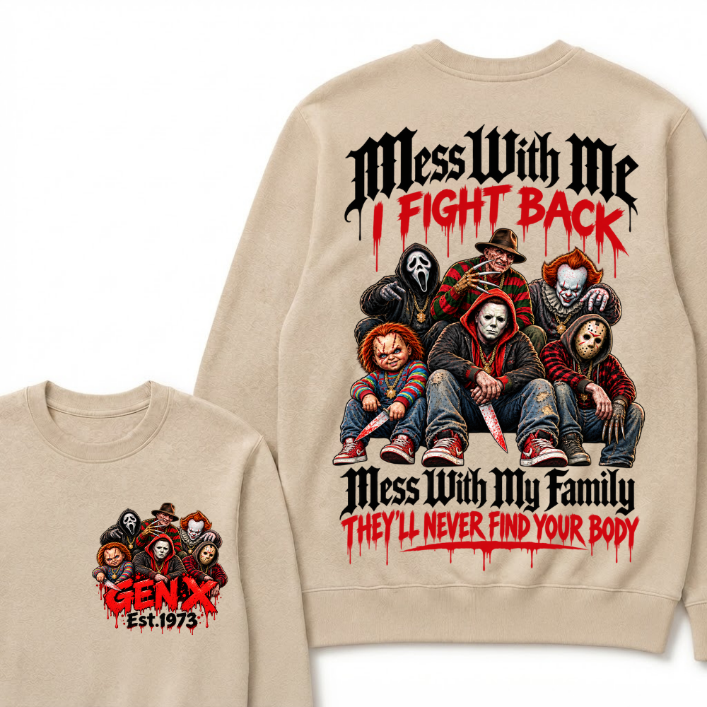 Gen X EST.Year Mess With My Family, They'll Never Find Your Body Sweatshirt