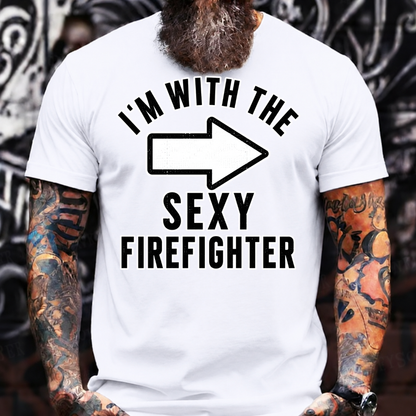 I'm With The Sexy Firefighter T-Shirt
