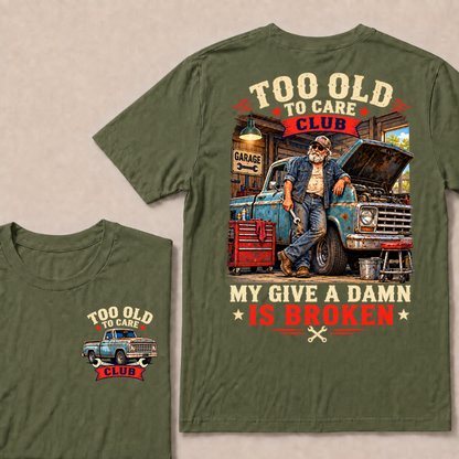 Too Old To Care Club My Give A Damn Is Broken Garage Truck T-Shirt