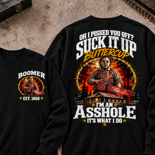 Boomer EST.Year Oh I Pissed You Off? Suck It Up But I Got Caught I'm An Asshole It's What I Do Sweatshirt