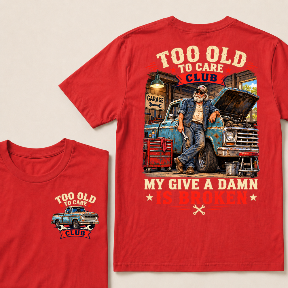 Too Old To Care Club My Give A Damn Is Broken Garage Truck T-Shirt