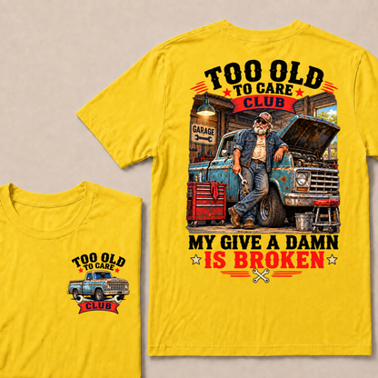 Too Old To Care Club My Give A Damn Is Broken Garage Truck T-Shirt