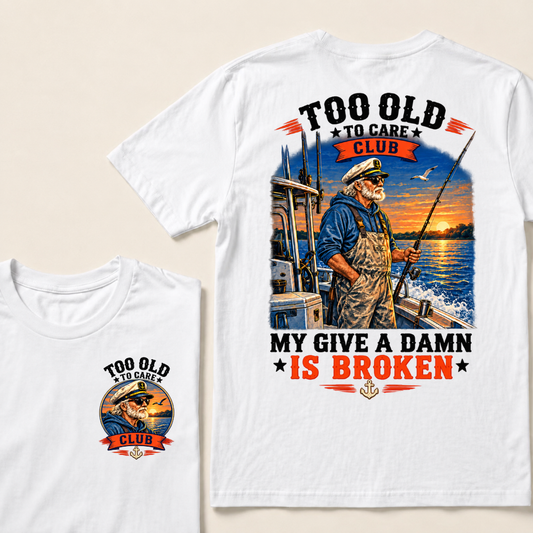 Too Old To Care Club My Give A Damn Is Broken Fishing T-Shirt
