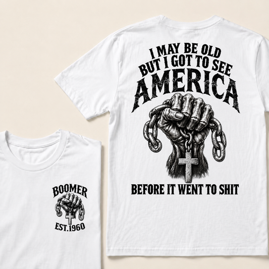 I May Be Old But I Got To See America Before It Went To Shit Boomer Est. Year Fist And Cross T-Shirt