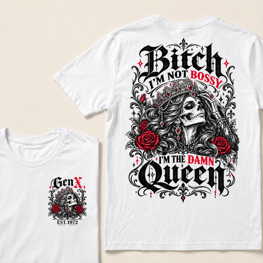 Bitch I'm Not Bossy I'm The Damn Queen Gen X Est. Year Skull Queen T-Shirt