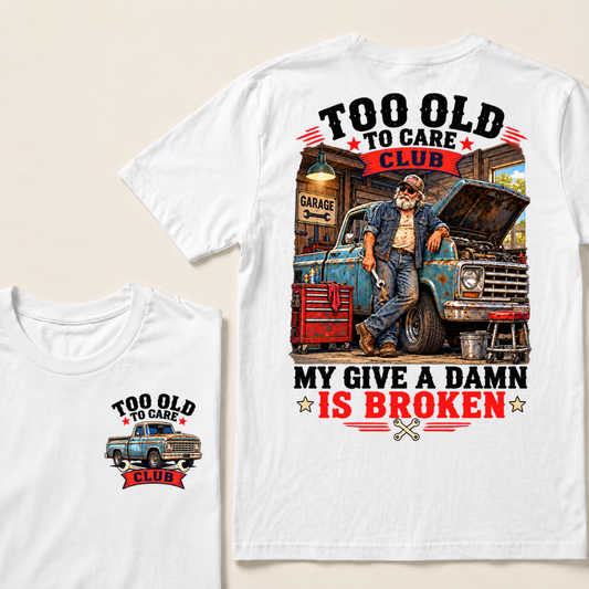 Too Old To Care Club My Give A Damn Is Broken Garage Truck T-Shirt