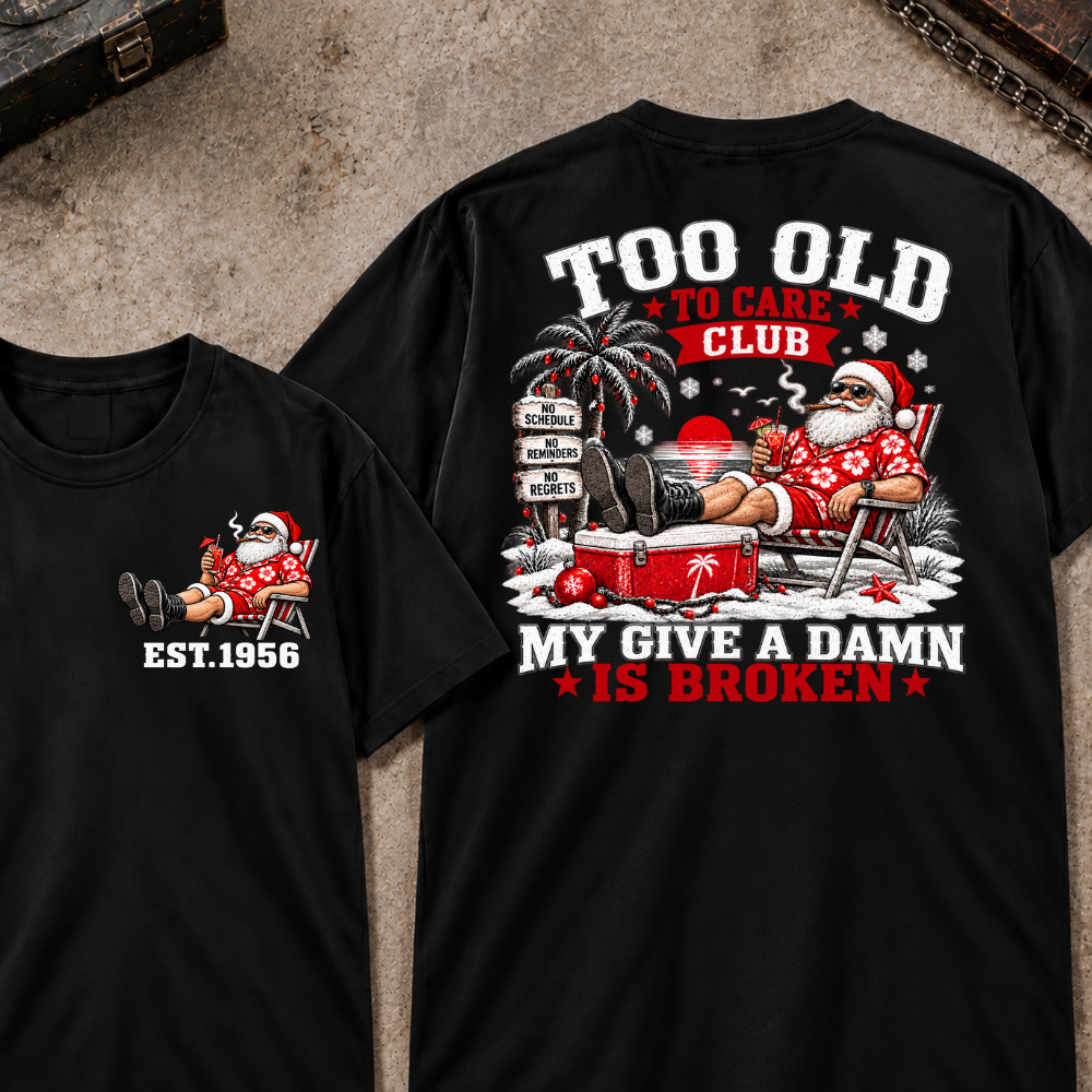 Custom Your Year Too Old To Care Club Don't Care My Give A Damn Is Broken T-Shirt