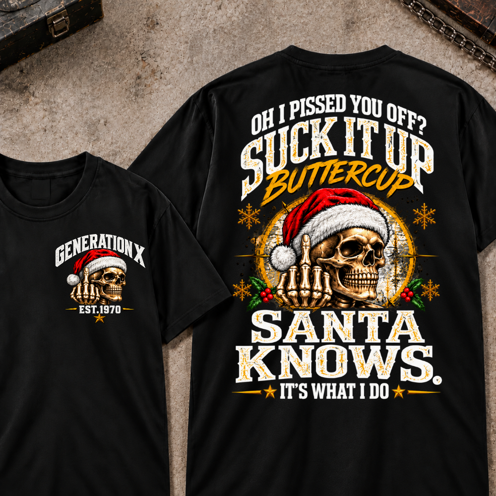 Gen X EST.Year Oh I Pissed You Off? Suck It Up Buttercup Santa Knows It's What I Do T-shirt