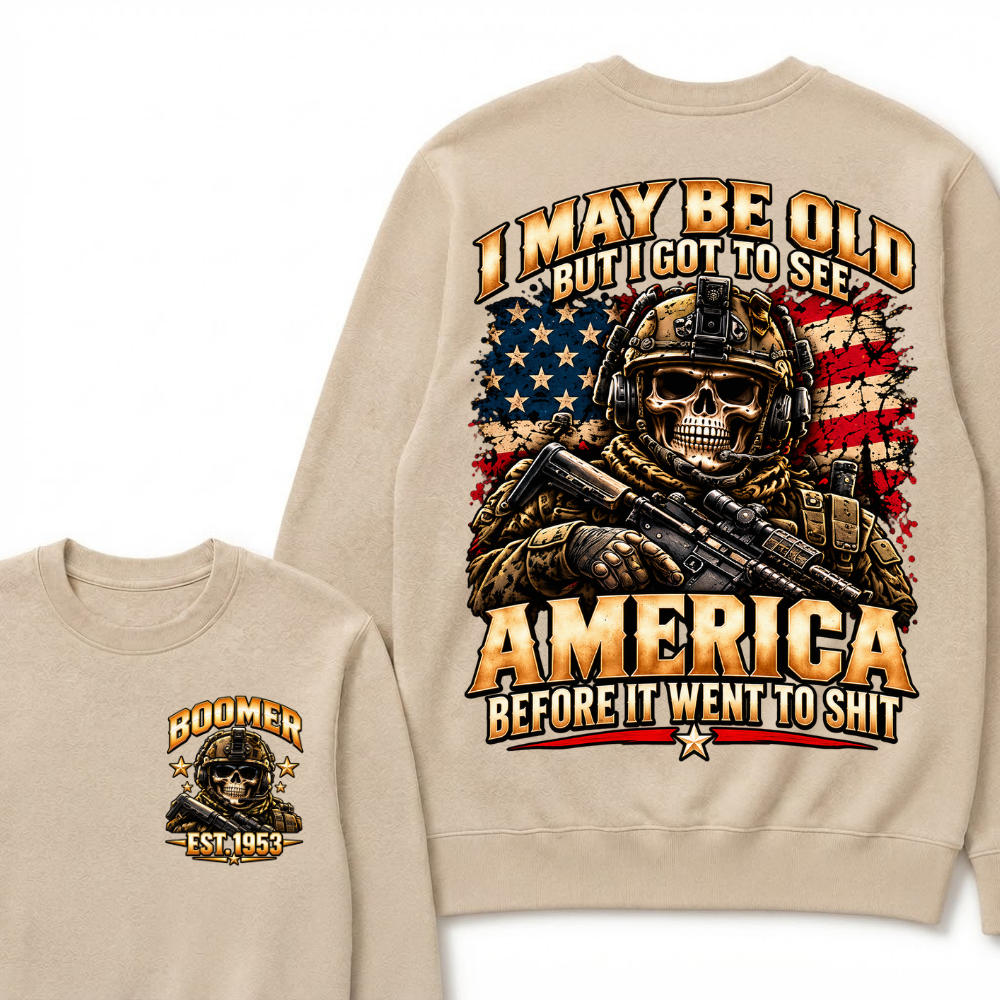 I May Be Old But I Got To See America Before It Went To Shit Year Military Skull Sweatshirt
