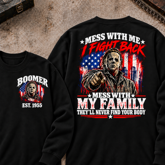 Boomer EST.Year Mess With My Family, They'll Never Find Your Body Sweatshirt