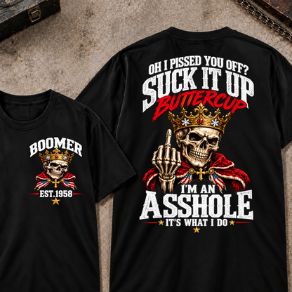 Oh I Pissed You Off? Suck It Up Buttercup. I'm An Asshole. It's What I Do Custom Your Year T-shirt