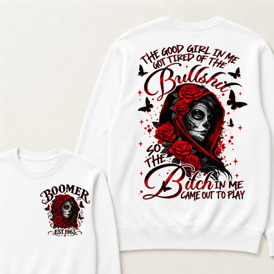 Boomer Est. Year Hooded Skull Rose Sweatshirt | The Good Girl in Me Got Tired of the Bullshit So the Bitch in Me Came Out to Play