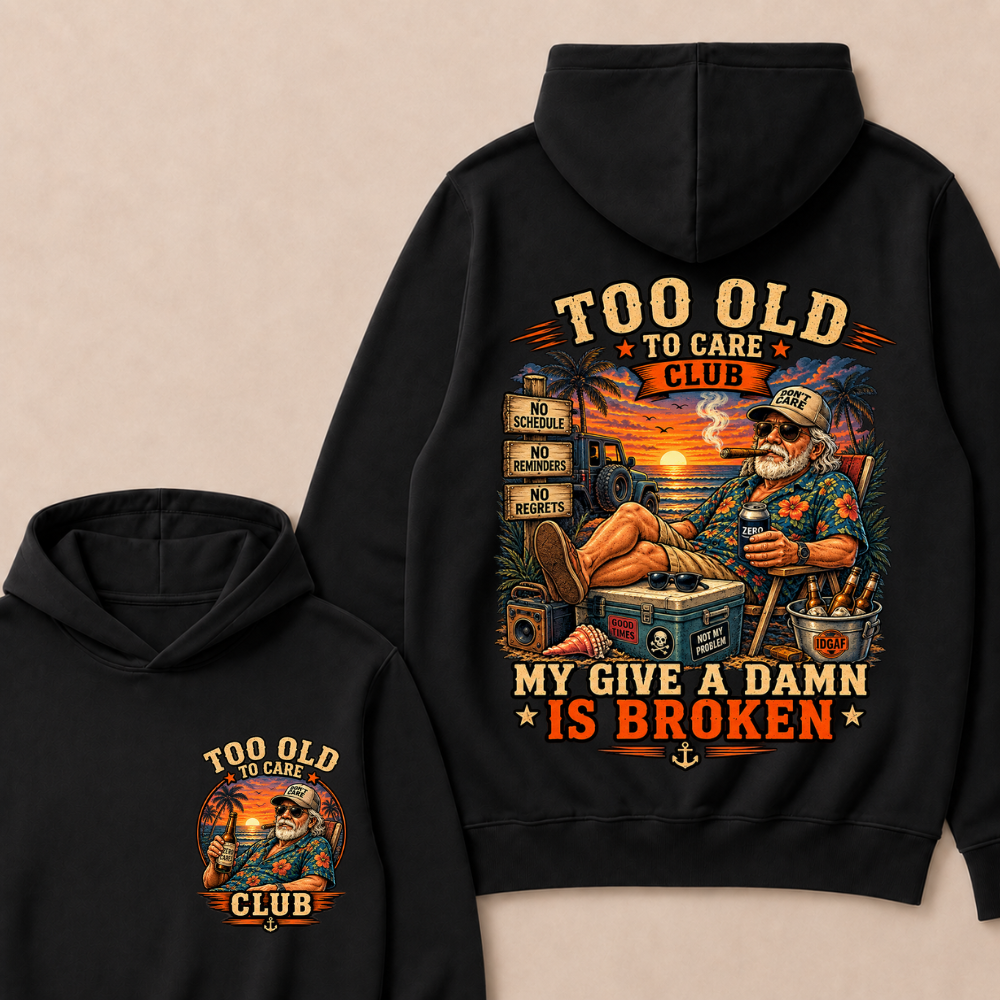 Too Old To Care Club Don't Care My Give A Damn Is Broken Funny Hoodie