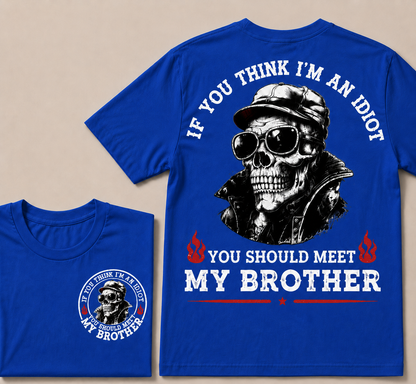 If You Think I'm An Idiot, You Should Meet My Brother T-shirt
