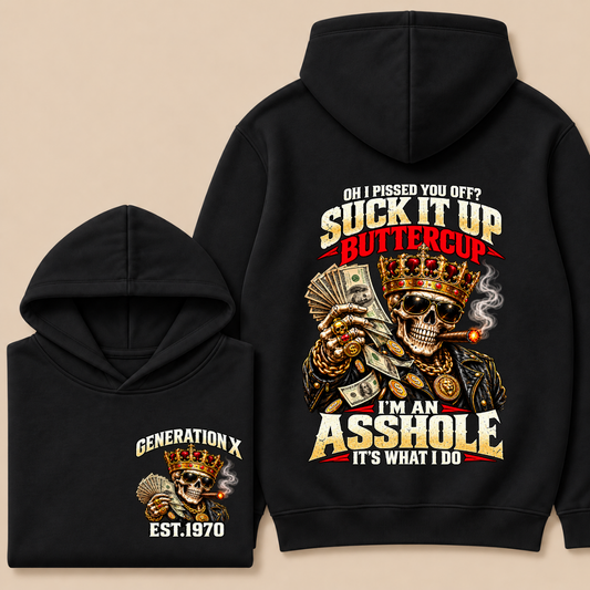 Oh I Pissed You Off? Suck It Up But I Got Caught I'm An Asshole It's What I Do Generation X Est.Year Hoodie