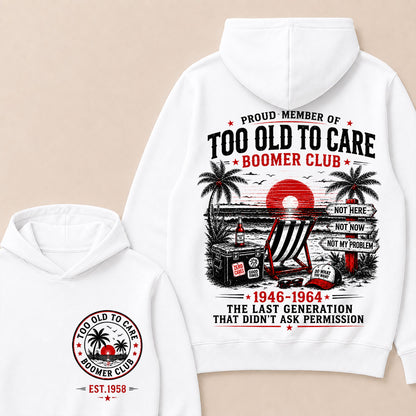 Boomer Club Custom Year Shirt — EST. [YOUR YEAR] | Too Old To Care · The Last Generation That Didn't Ask Permission Funny Hoodie
