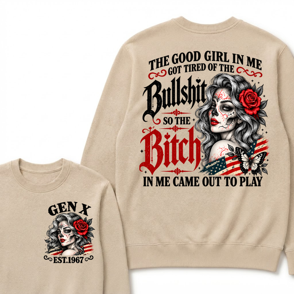 Gen X Est. Year Patriotic Sugar Skull Butterfly Sweatshirt | The Good Girl in Me Got Tired of the Bullshit So the Bitch in Me Came Out to Play