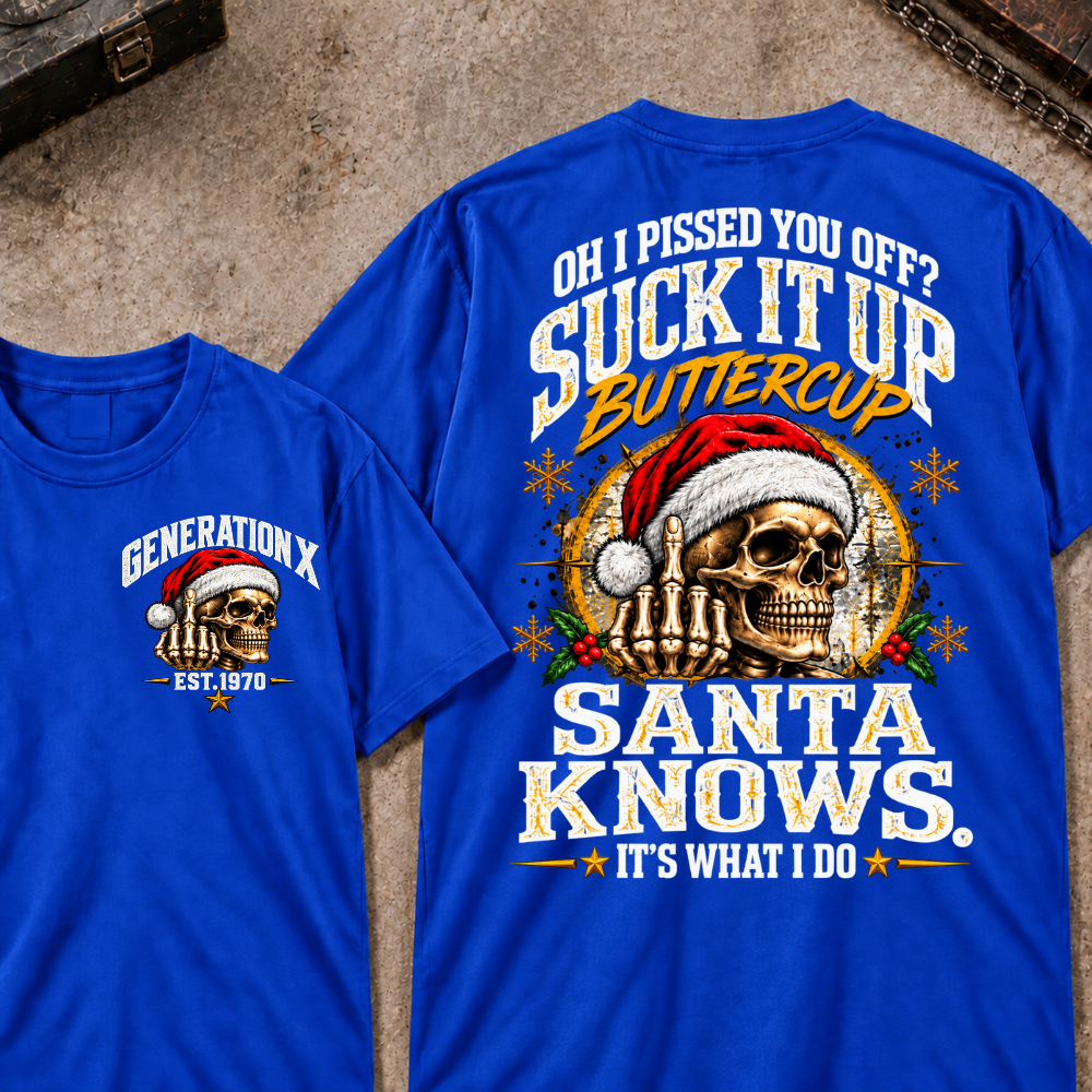 Gen X EST.Year Oh I Pissed You Off? Suck It Up Buttercup Santa Knows It's What I Do T-shirt