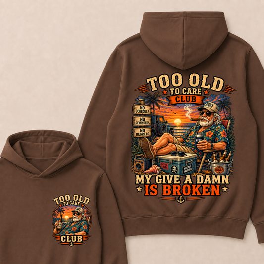 Too Old To Care Club Don't Care My Give A Damn Is Broken Funny Hoodie