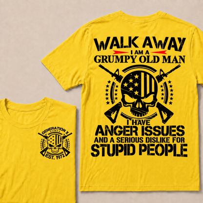 Walk Away. I Am A Grumpy Old Man. I Have Anger Issues And A Serious Dislike For Stupid People  Custom Your Year T-shirt