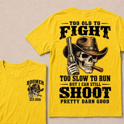 Custom Your Year Too Old To Fight Too Slow To Run But I Can Still Shoot Pretty Darn Good Cowboy Skull T-shirt